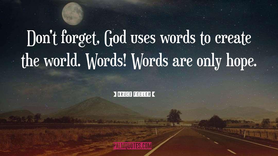 Bruce Feiler Quotes: Don't forget, God uses words