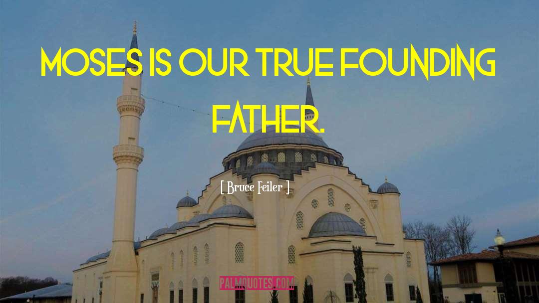 Bruce Feiler Quotes: Moses is our true founding