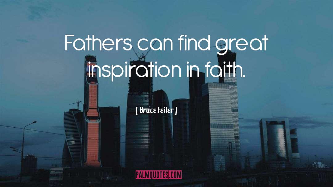 Bruce Feiler Quotes: Fathers can find great inspiration