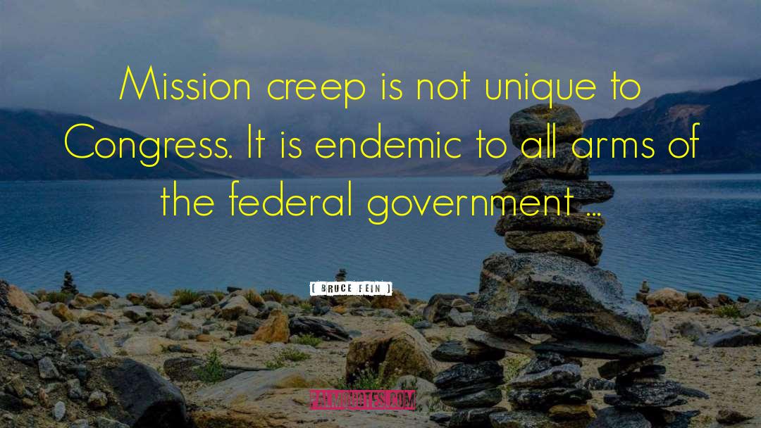 Bruce Fein Quotes: Mission creep is not unique