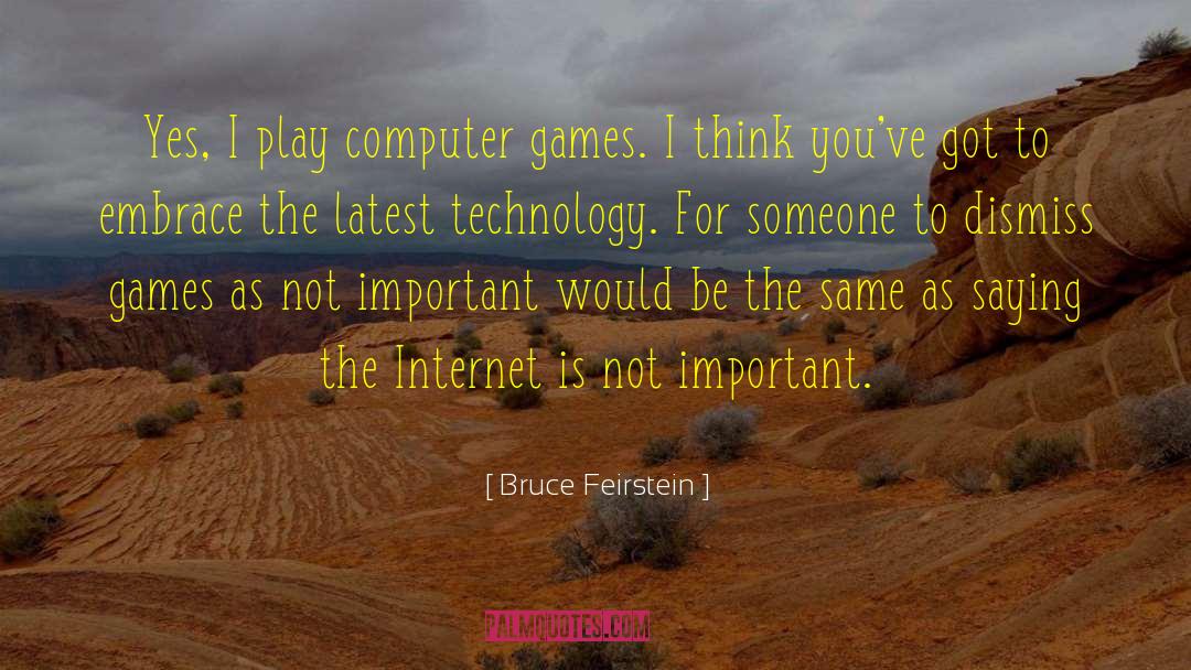 Bruce Feirstein Quotes: Yes, I play computer games.