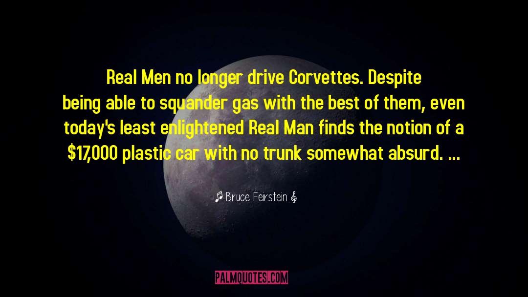 Bruce Feirstein Quotes: Real Men no longer drive
