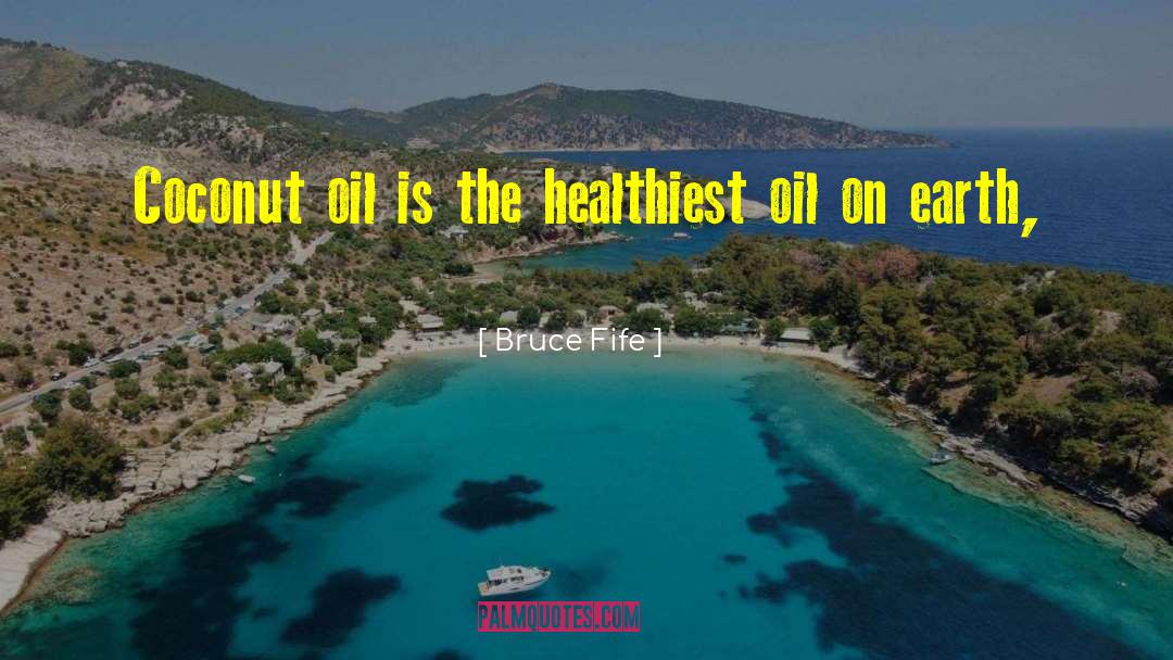 Bruce Fife Quotes: Coconut oil is the healthiest