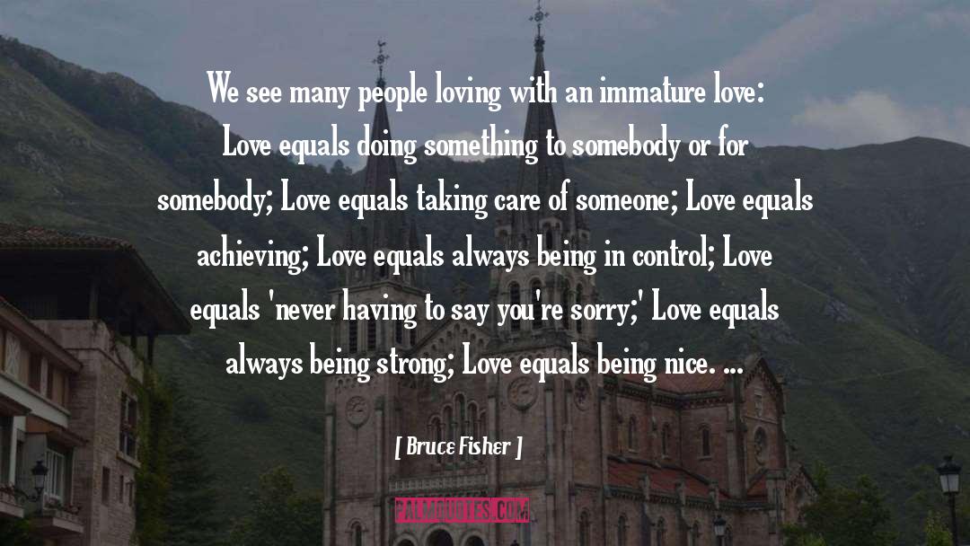 Bruce Fisher Quotes: We see many people loving