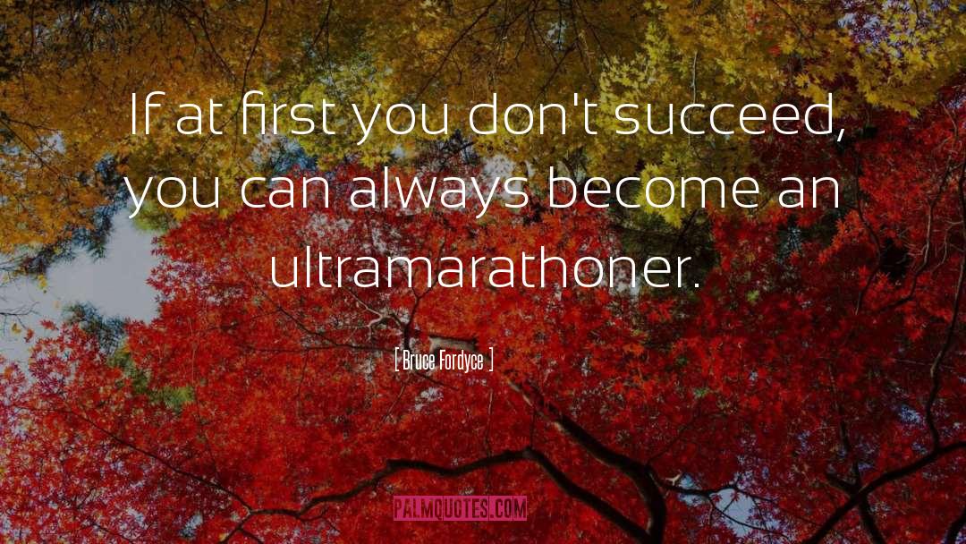 Bruce Fordyce Quotes: If at first you don't