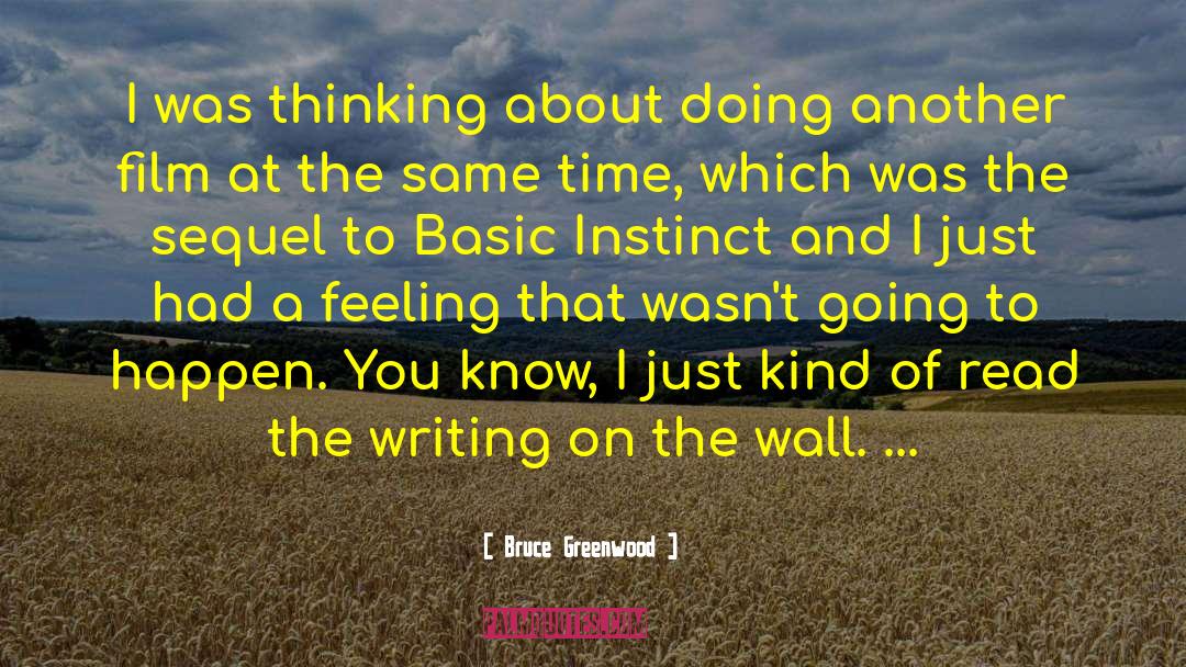 Bruce Greenwood Quotes: I was thinking about doing