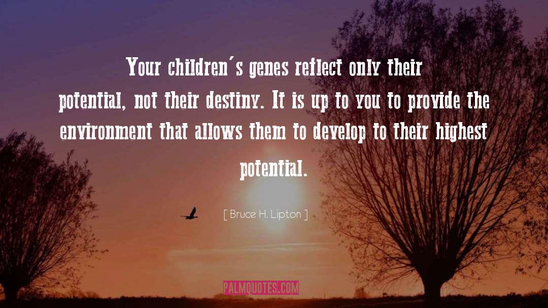 Bruce H. Lipton Quotes: Your children's genes reflect only