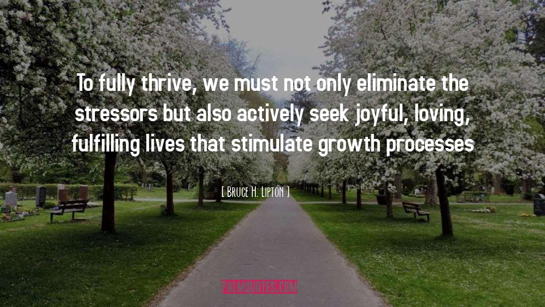 Bruce H. Lipton Quotes: To fully thrive, we must