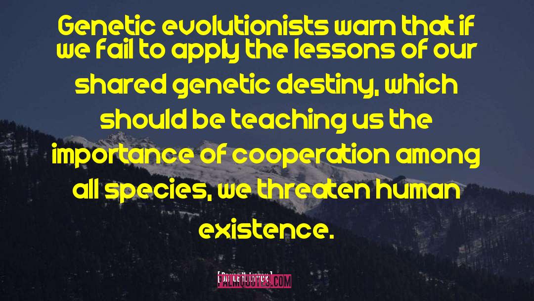 Bruce H. Lipton Quotes: Genetic evolutionists warn that if
