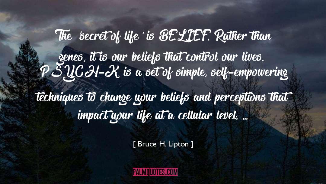 Bruce H. Lipton Quotes: The 'secret of life' is