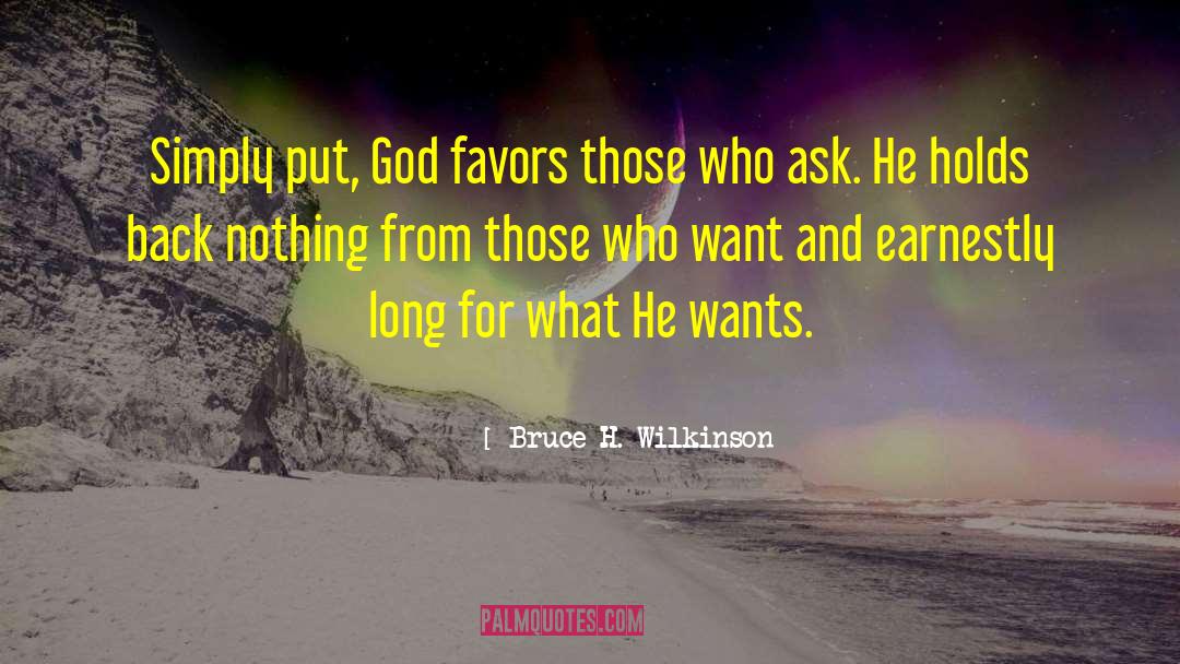 Bruce H. Wilkinson Quotes: Simply put, God favors those