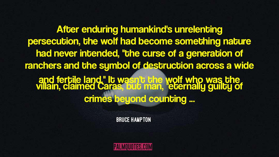 Bruce Hampton Quotes: After enduring humankind's unrelenting persecution,