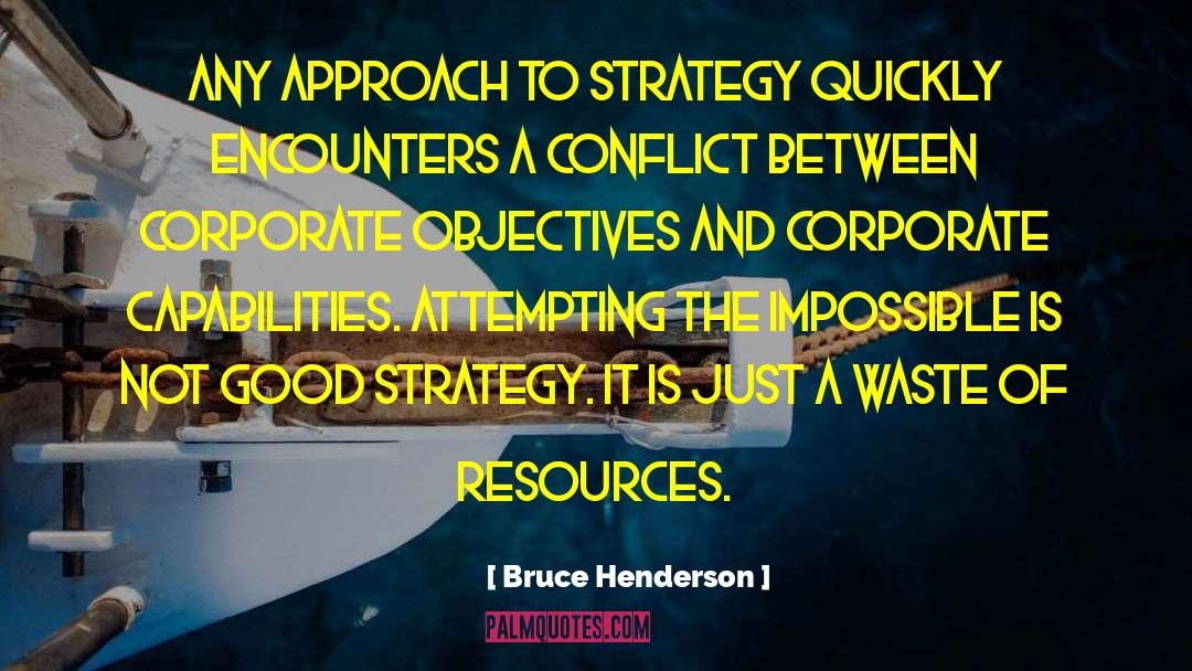 Bruce Henderson Quotes: Any approach to strategy quickly