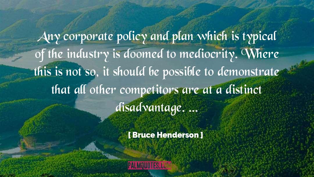 Bruce Henderson Quotes: Any corporate policy and plan