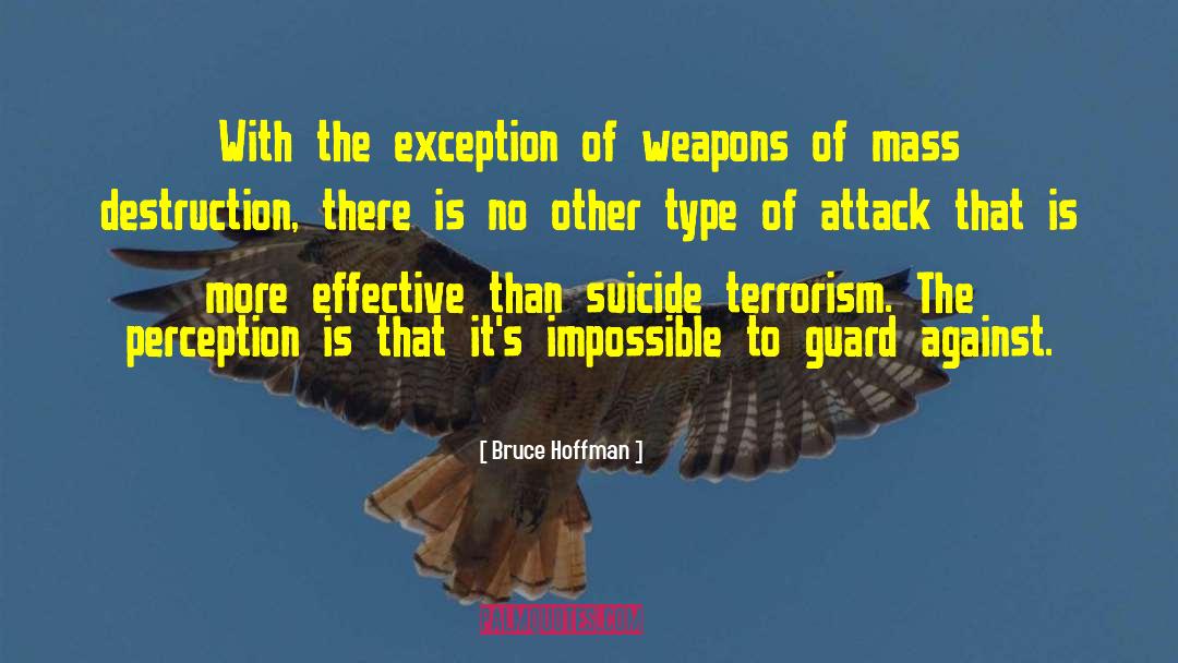 Bruce Hoffman Quotes: With the exception of weapons