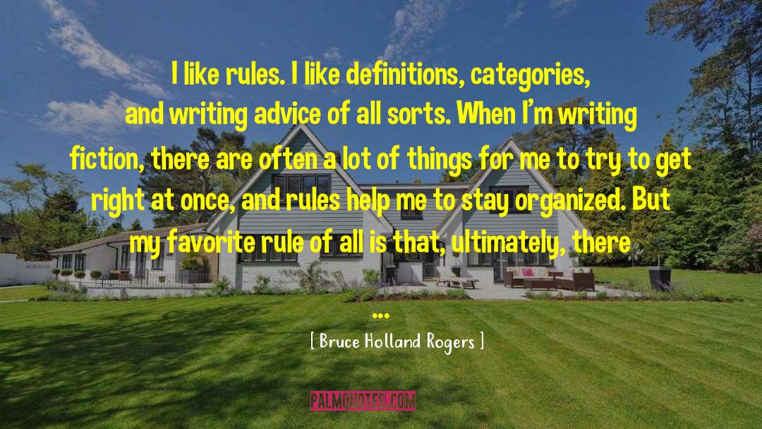 Bruce Holland Rogers Quotes: I like rules. I like
