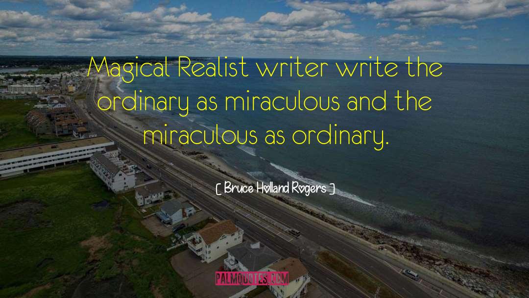 Bruce Holland Rogers Quotes: Magical Realist writer write the