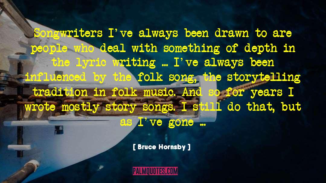 Bruce Hornsby Quotes: Songwriters I've always been drawn