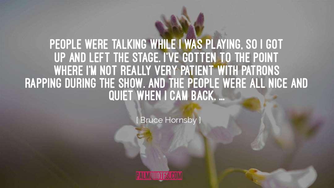 Bruce Hornsby Quotes: People were talking while I