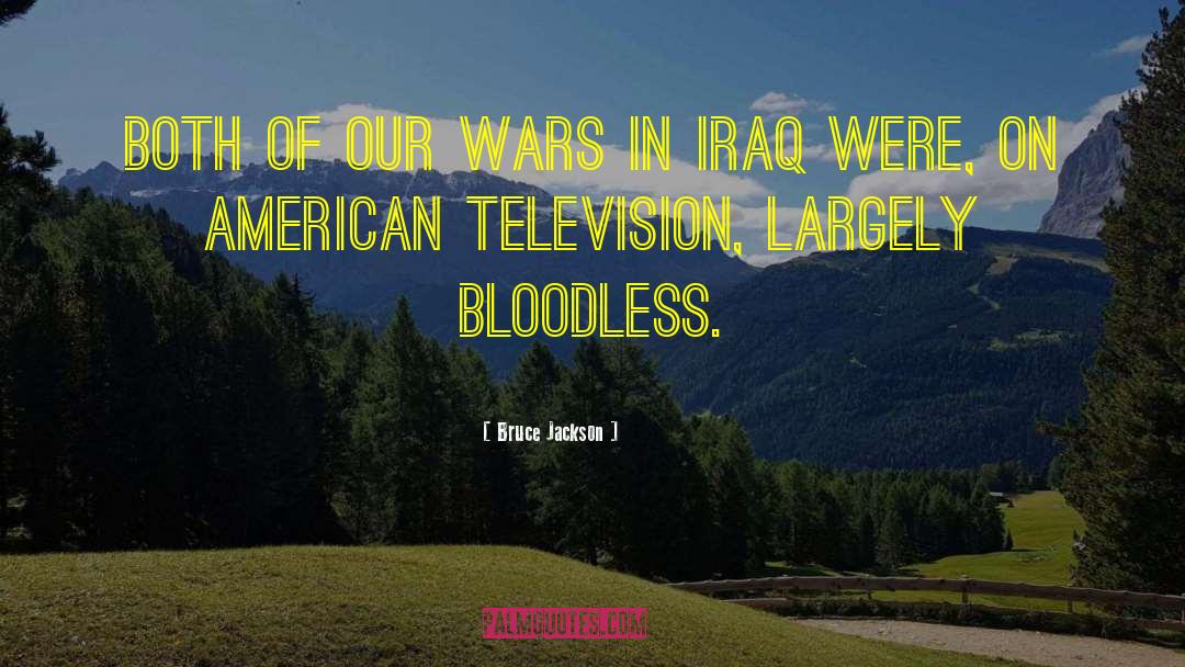 Bruce Jackson Quotes: Both of our wars in