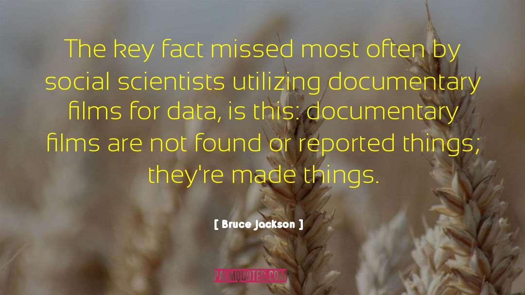 Bruce Jackson Quotes: The key fact missed most