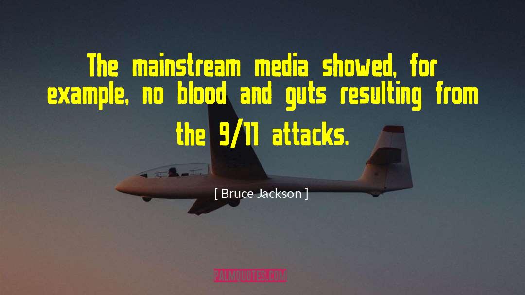 Bruce Jackson Quotes: The mainstream media showed, for