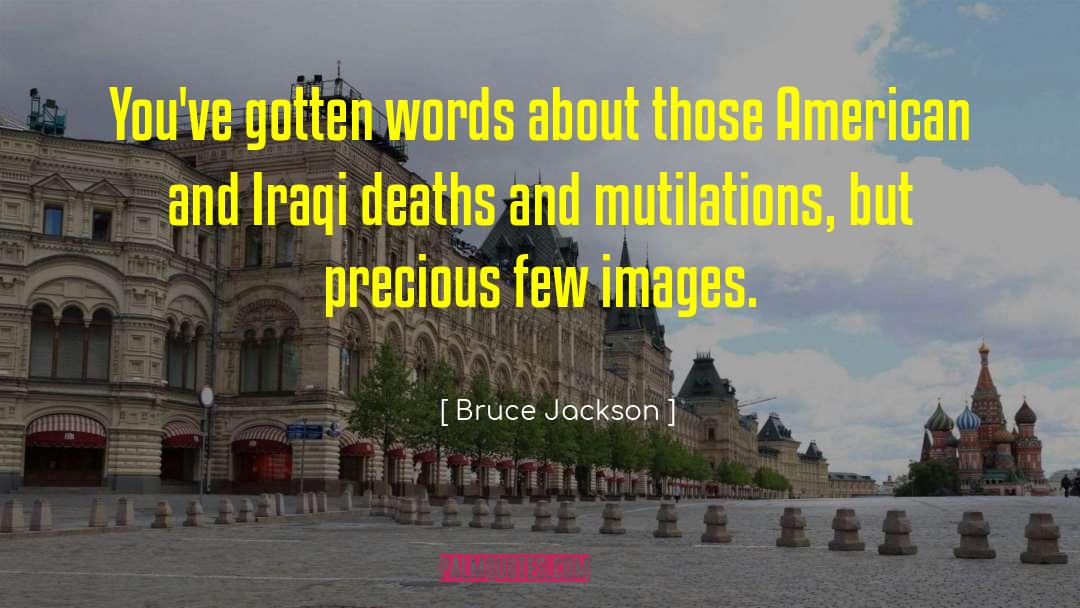 Bruce Jackson Quotes: You've gotten words about those