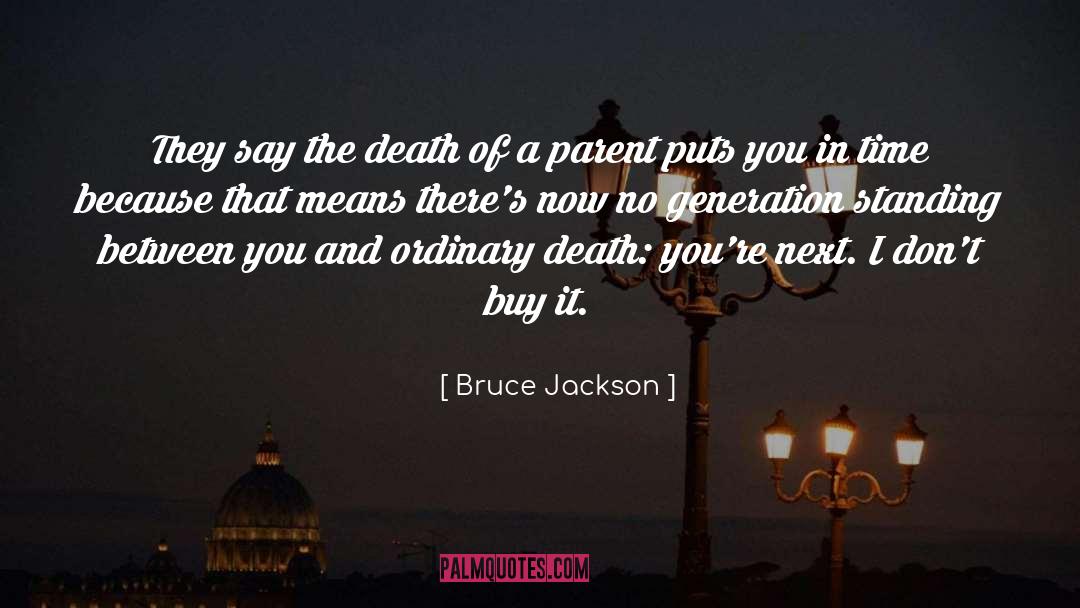 Bruce Jackson Quotes: They say the death of