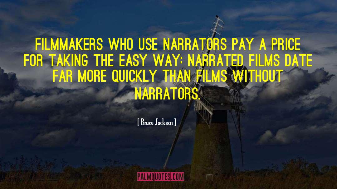 Bruce Jackson Quotes: Filmmakers who use narrators pay