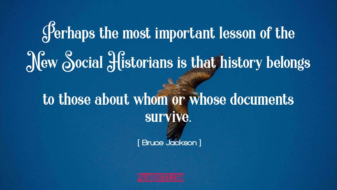 Bruce Jackson Quotes: Perhaps the most important lesson