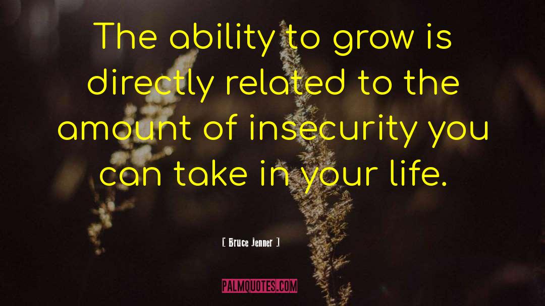 Bruce Jenner Quotes: The ability to grow is