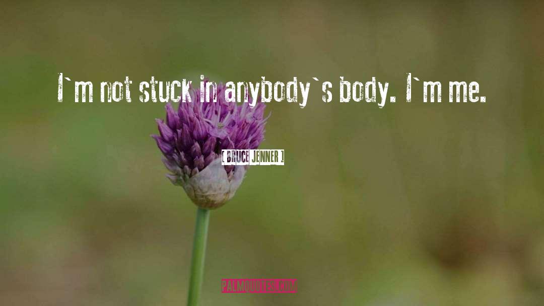 Bruce Jenner Quotes: I'm not stuck in anybody's