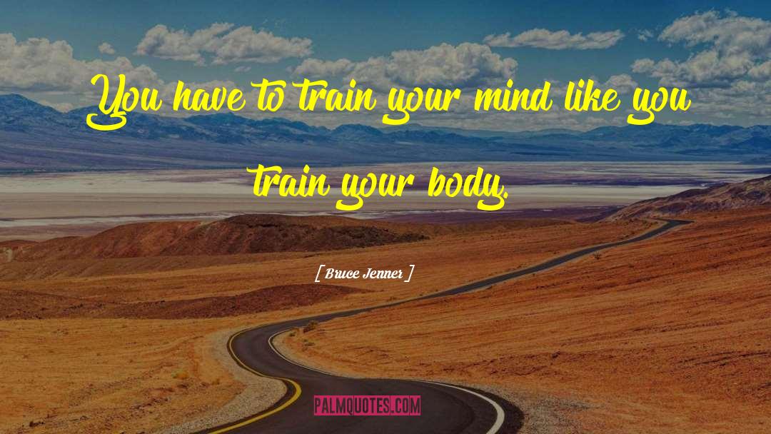 Bruce Jenner Quotes: You have to train your