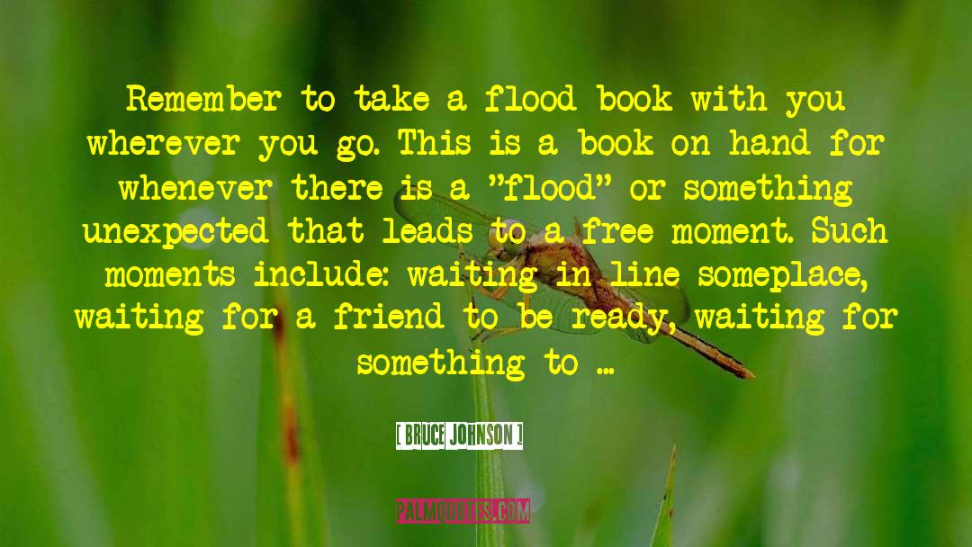 Bruce Johnson Quotes: Remember to take a flood