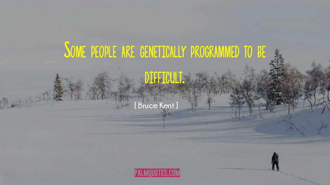 Bruce Kent Quotes: Some people are genetically programmed