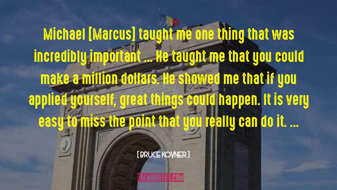 Bruce Kovner Quotes: Michael [Marcus] taught me one