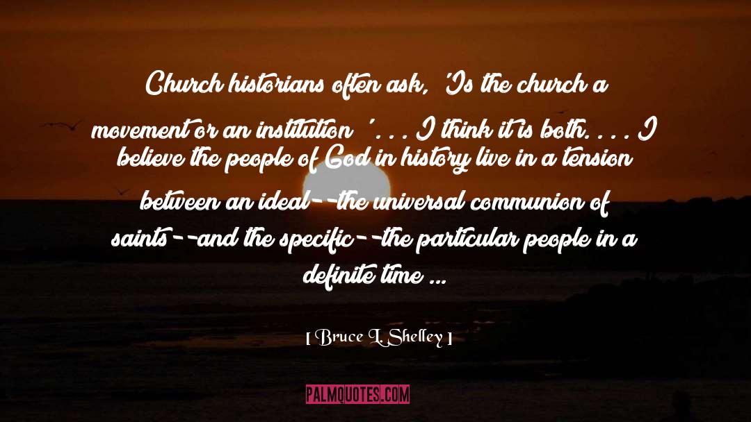 Bruce L. Shelley Quotes: Church historians often ask, 'Is