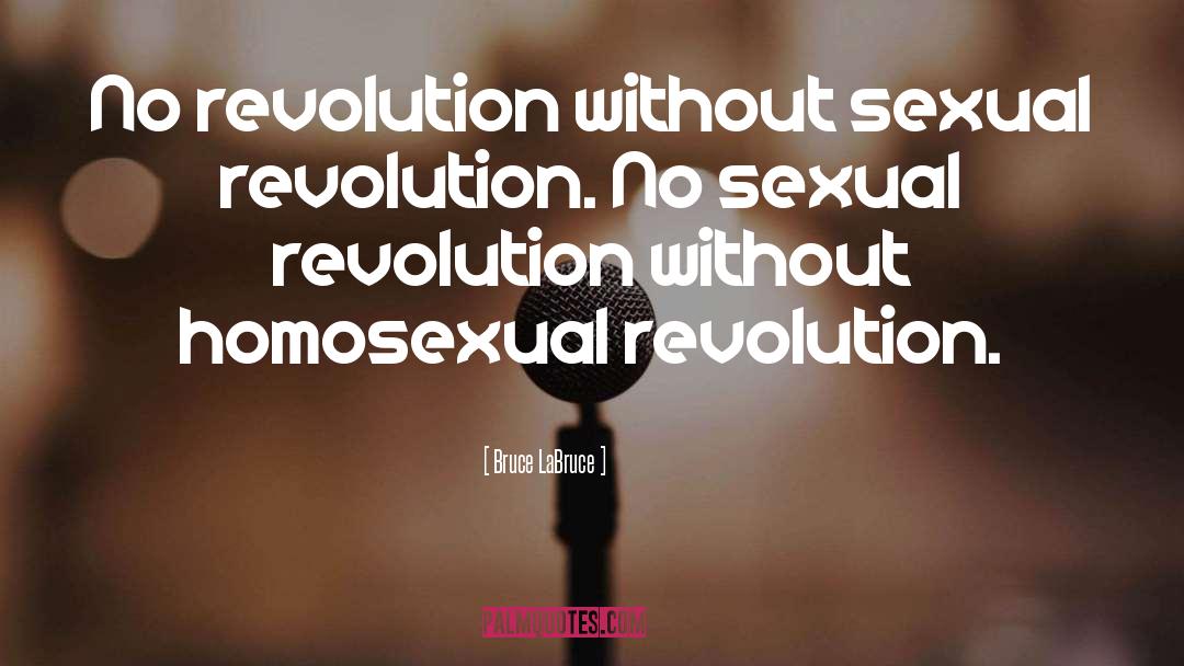 Bruce LaBruce Quotes: No revolution without sexual revolution.