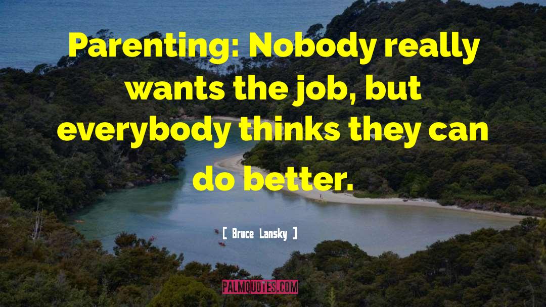 Bruce Lansky Quotes: Parenting: Nobody really wants the