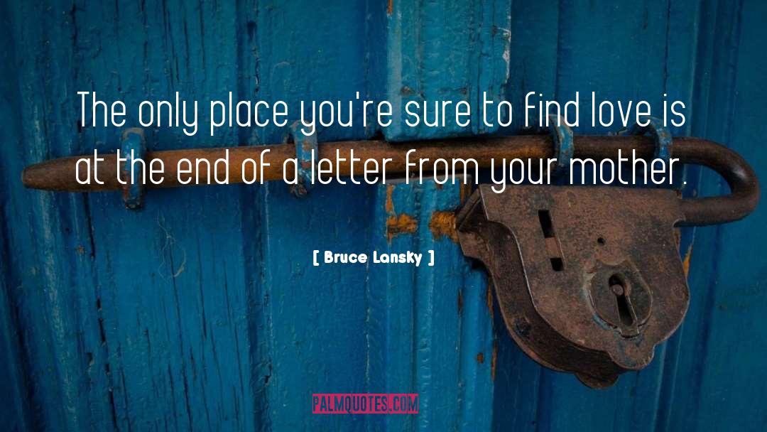Bruce Lansky Quotes: The only place you're sure