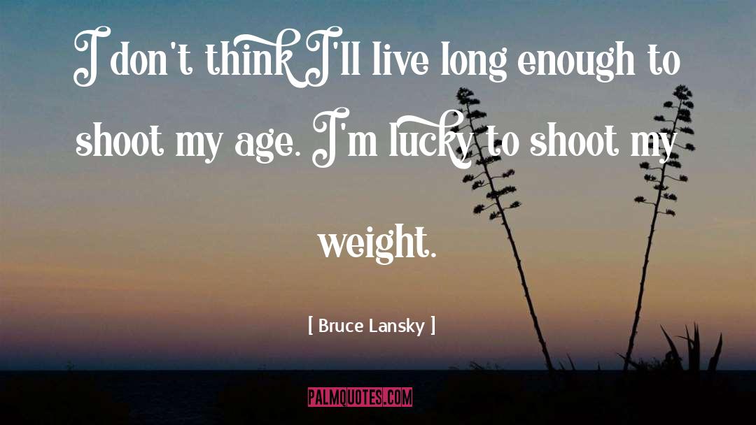 Bruce Lansky Quotes: I don't think I'll live