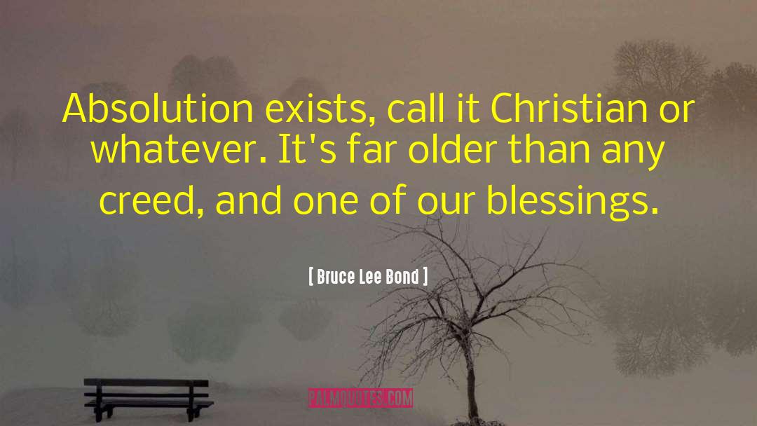 Bruce Lee Bond Quotes: Absolution exists, call it Christian