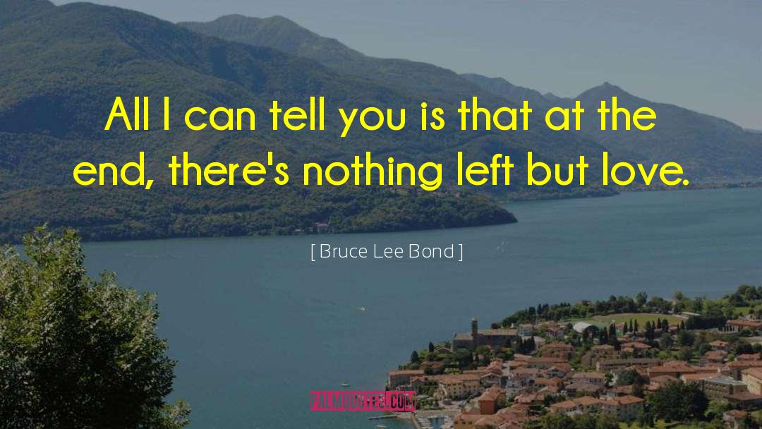 Bruce Lee Bond Quotes: All I can tell you