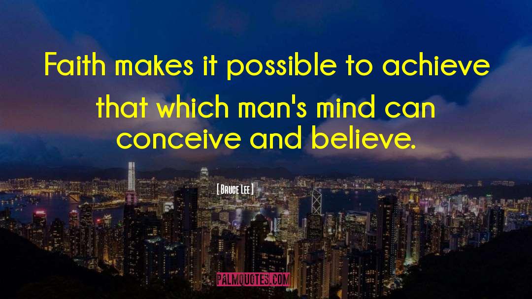 Bruce Lee Quotes: Faith makes it possible to