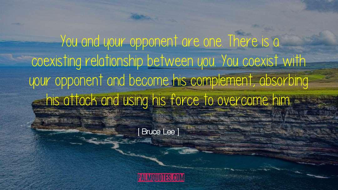 Bruce Lee Quotes: You and your opponent are