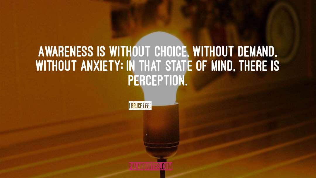 Bruce Lee Quotes: Awareness is without choice, without