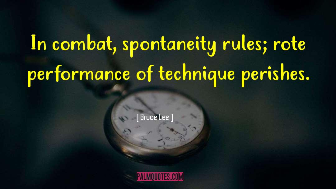 Bruce Lee Quotes: In combat, spontaneity rules; rote