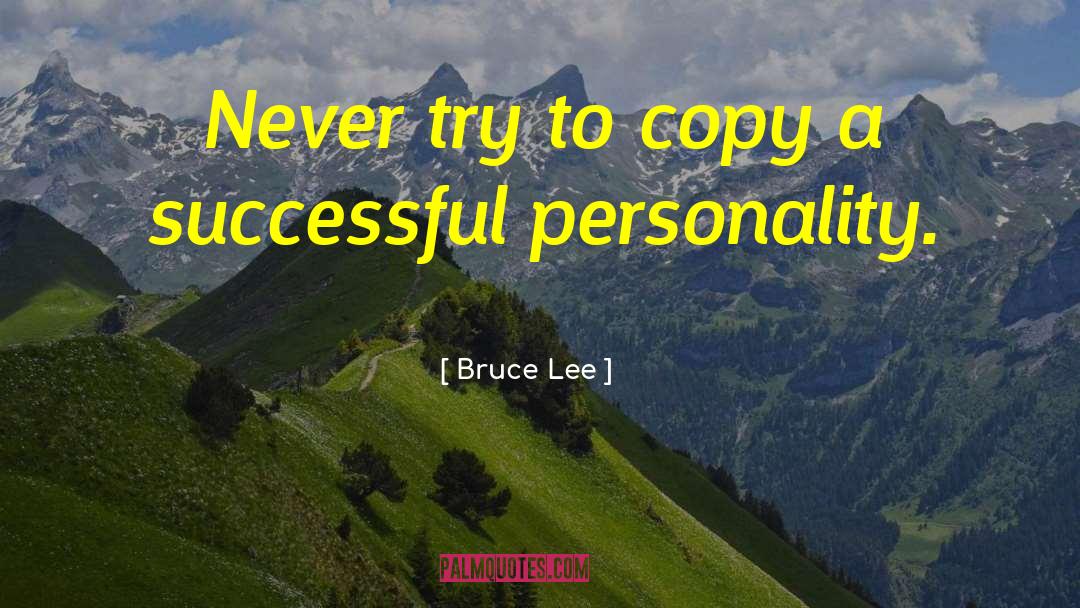 Bruce Lee Quotes: Never try to copy a