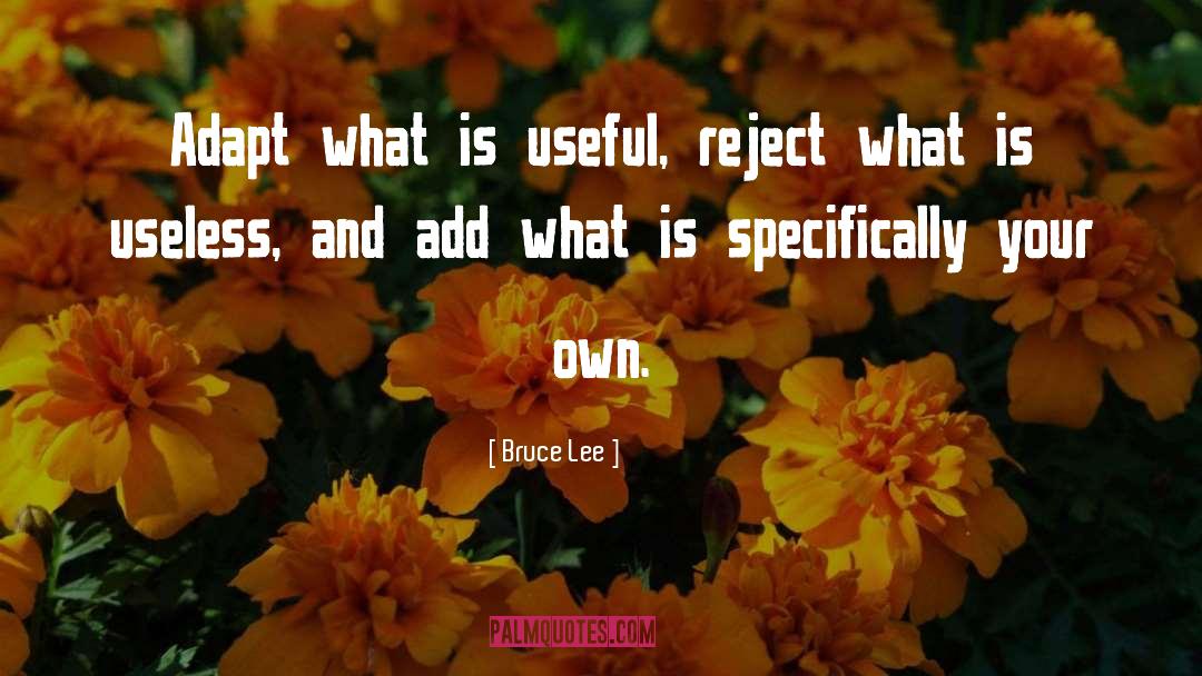 Bruce Lee Quotes: Adapt what is useful, reject