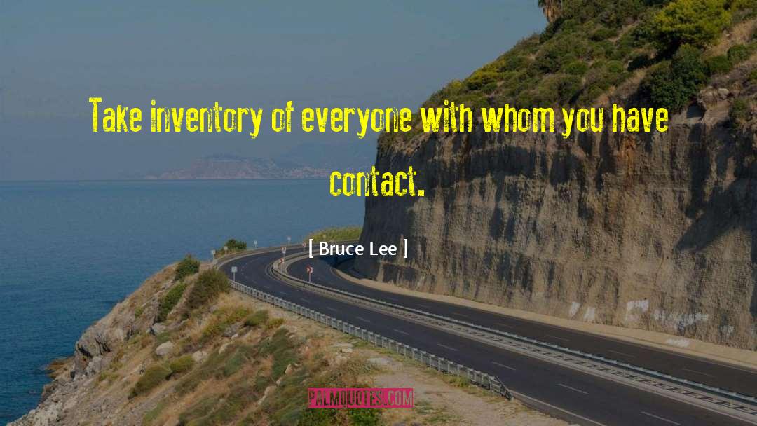 Bruce Lee Quotes: Take inventory of everyone with